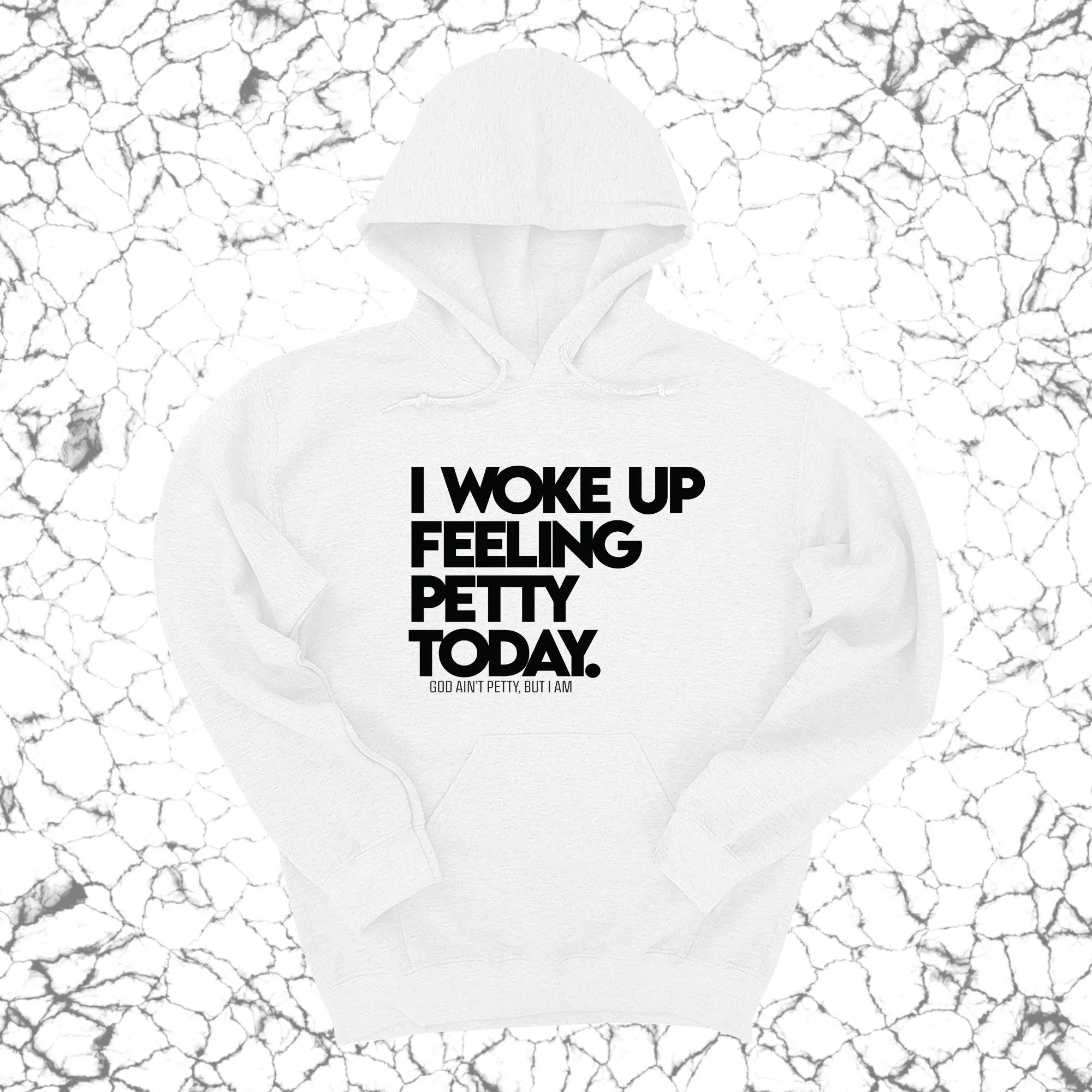 I Woke up Feeling Petty Today Unisex Hoodie