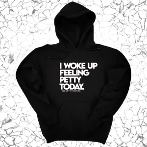 I Woke up Feeling Petty Today Unisex Hoodie