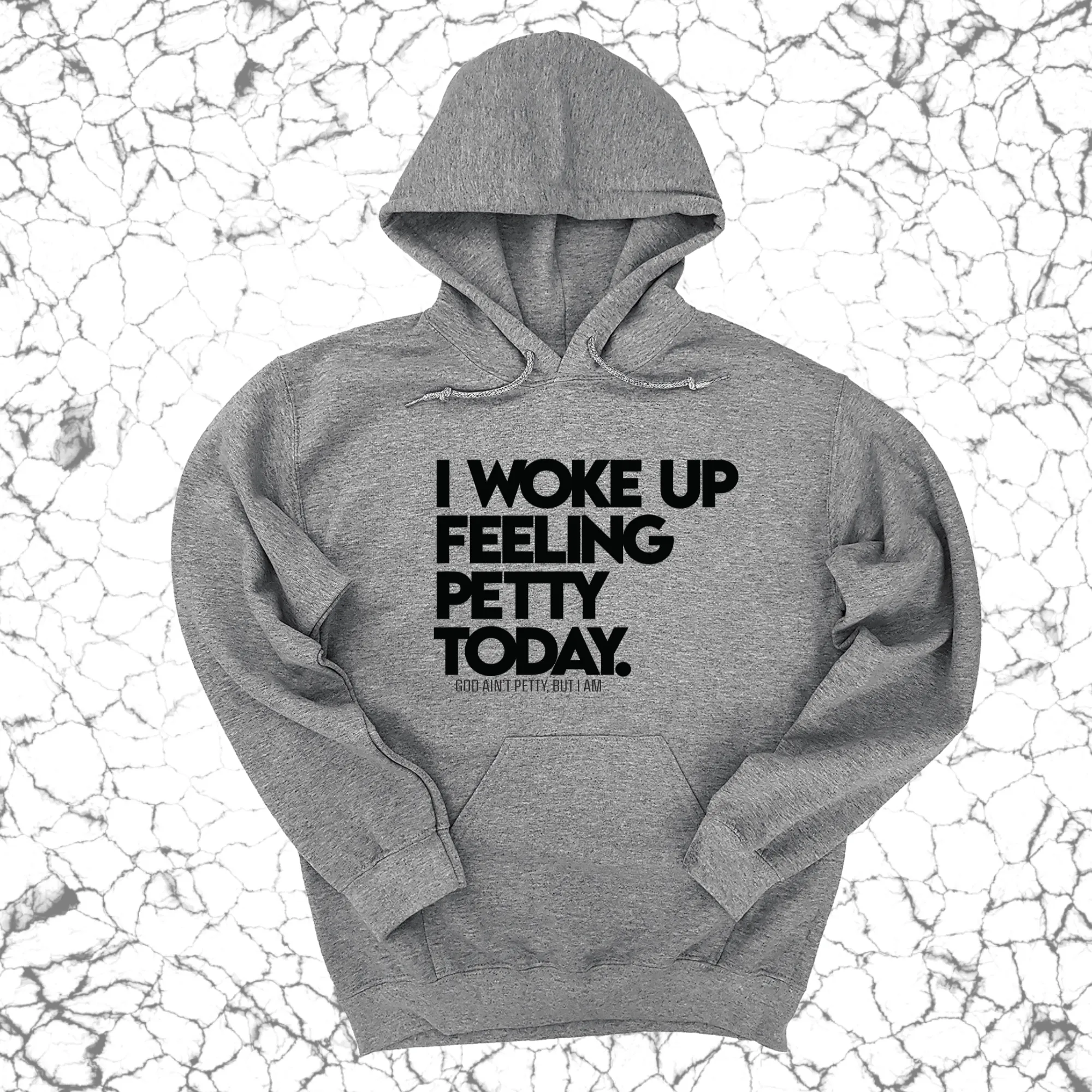 I Woke up Feeling Petty Today Unisex Hoodie