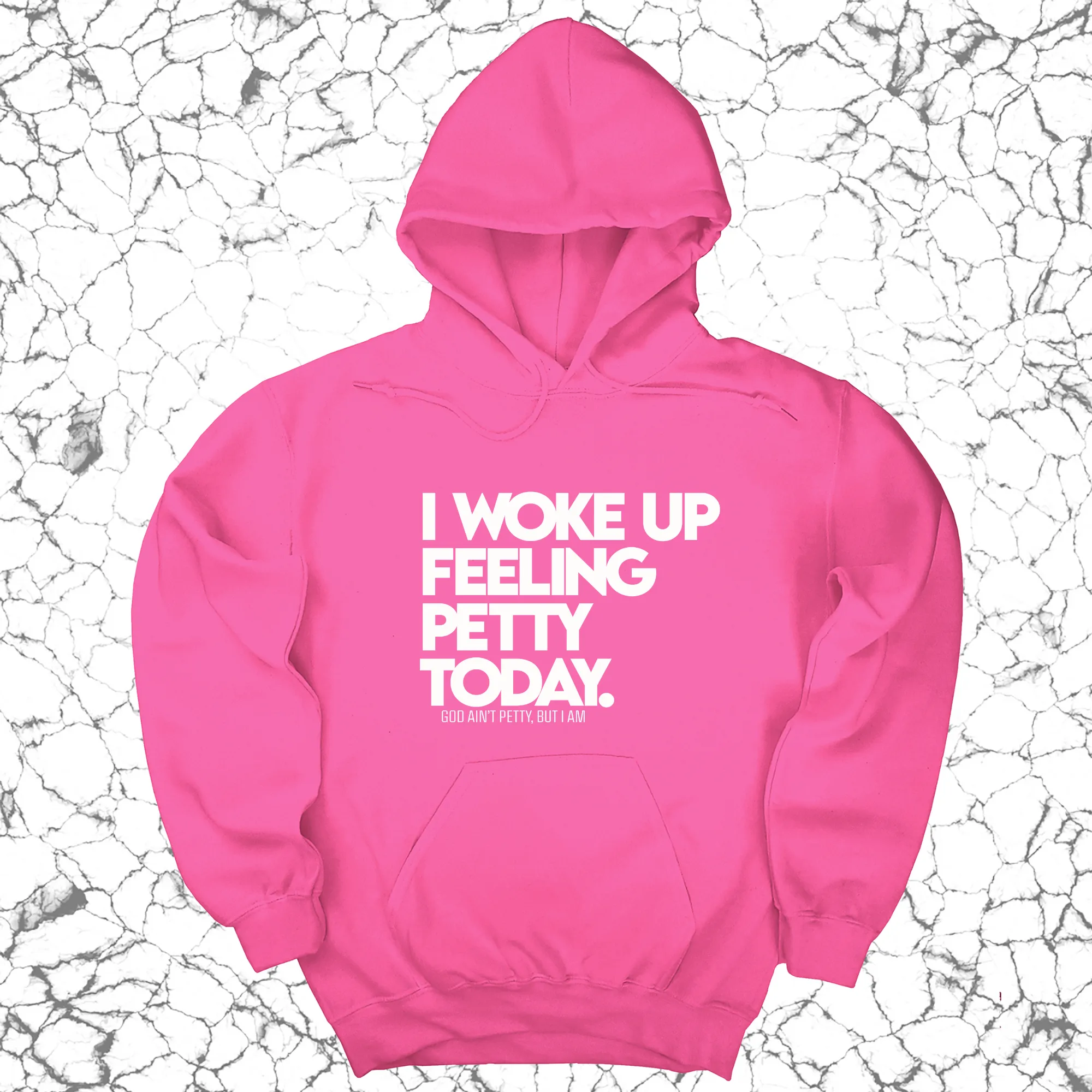 I Woke up Feeling Petty Today Unisex Hoodie